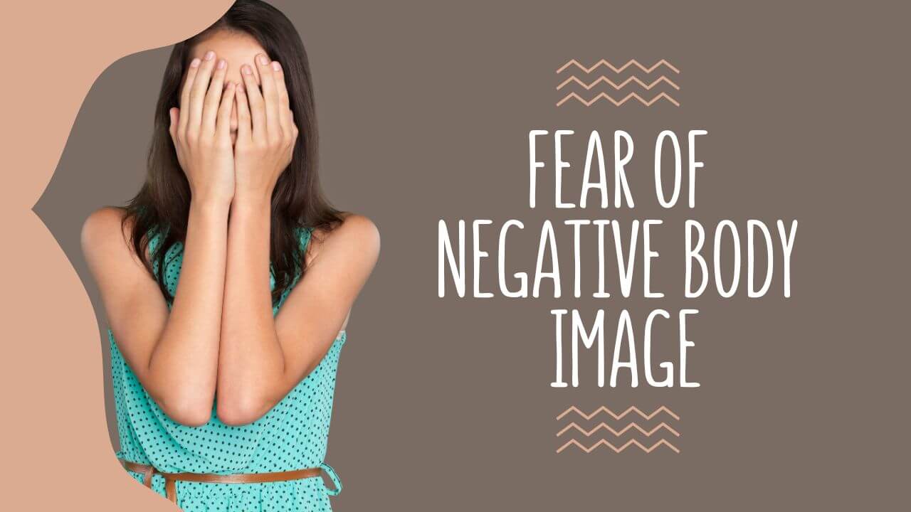 Fear of negative body image