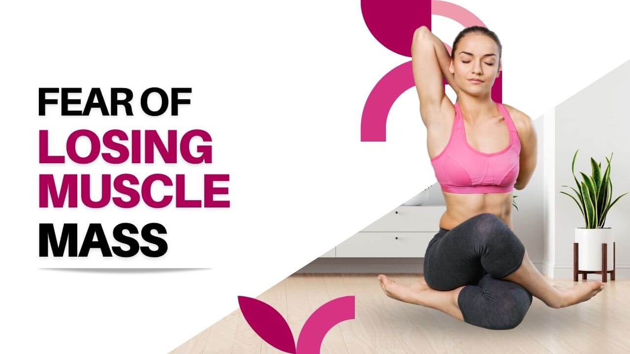 Fear of losing muscle mass