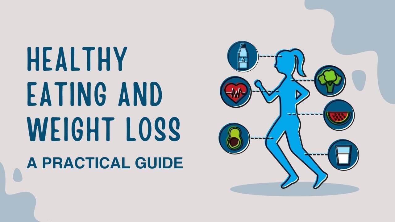Healthy Eating and Weight Loss – A Practical Guide