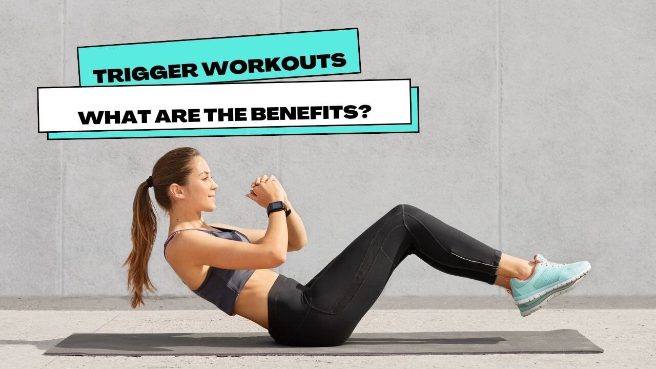 What are the benefits of trigger workouts?