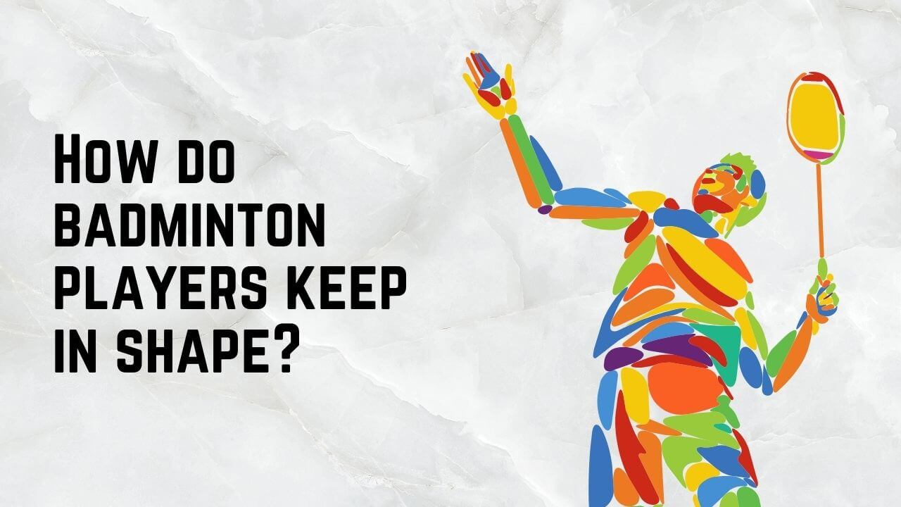 How do badminton players keep in shape